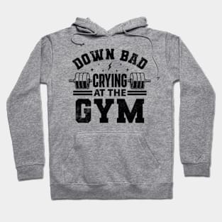 Down Bad Crying at the Gym Hoodie